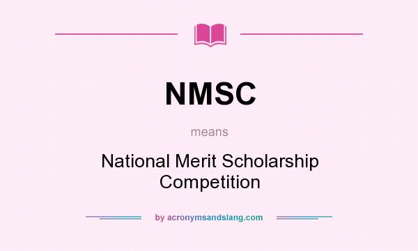 What does NMSC mean? It stands for National Merit Scholarship Competition