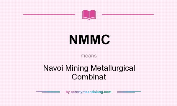 What does NMMC mean? It stands for Navoi Mining Metallurgical Combinat