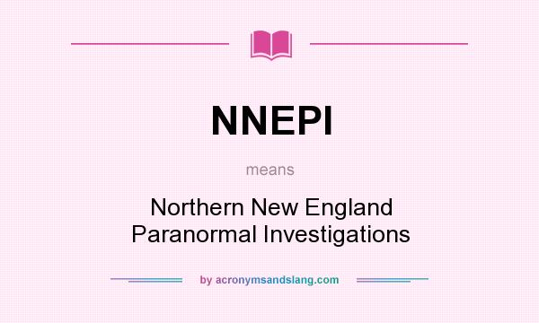 What does NNEPI mean? It stands for Northern New England Paranormal Investigations
