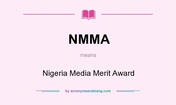 What does NMMA mean? It stands for Nigeria Media Merit Award