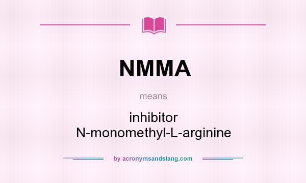 What does NMMA mean? It stands for inhibitor N-monomethyl-L-arginine