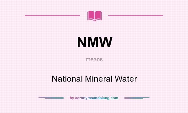 What does NMW mean? It stands for National Mineral Water