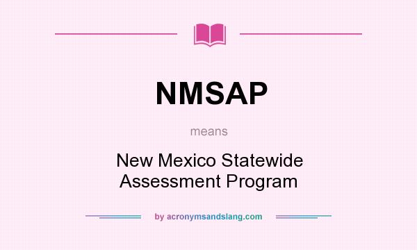 What does NMSAP mean? It stands for New Mexico Statewide Assessment Program