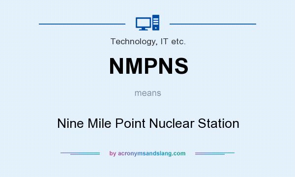 What does NMPNS mean? It stands for Nine Mile Point Nuclear Station