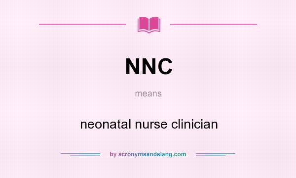 What does NNC mean? It stands for neonatal nurse clinician