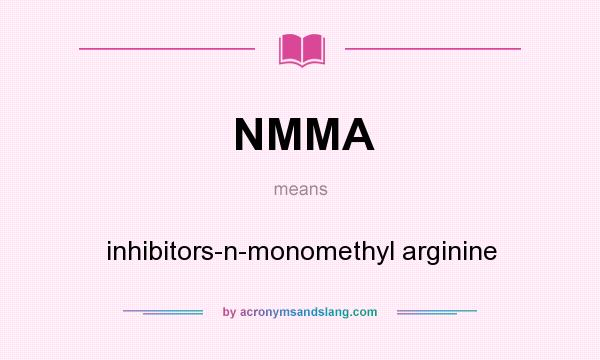 What does NMMA mean? It stands for inhibitors-n-monomethyl arginine