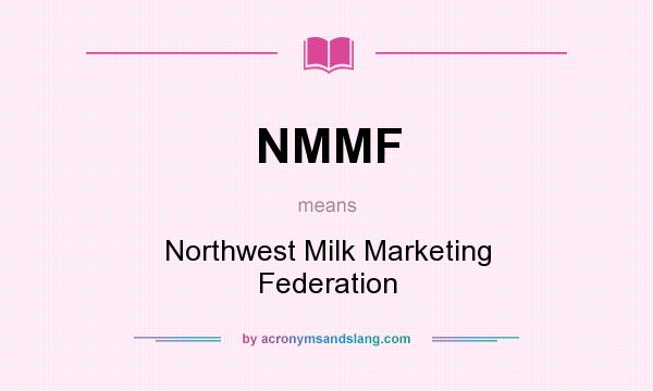 What does NMMF mean? It stands for Northwest Milk Marketing Federation