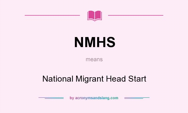 What does NMHS mean? It stands for National Migrant Head Start