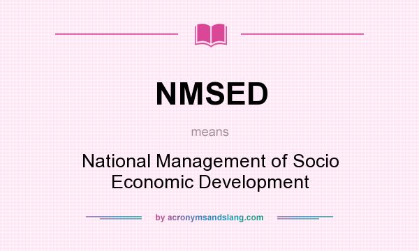 What does NMSED mean? It stands for National Management of Socio Economic Development
