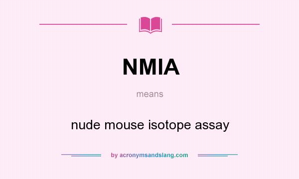 What does NMIA mean? It stands for nude mouse isotope assay