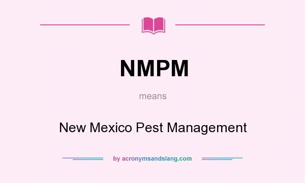 What does NMPM mean? It stands for New Mexico Pest Management