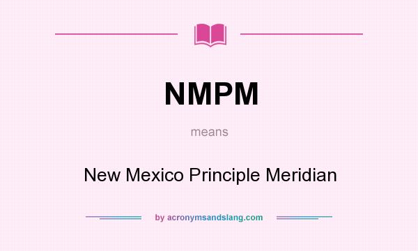 What does NMPM mean? It stands for New Mexico Principle Meridian