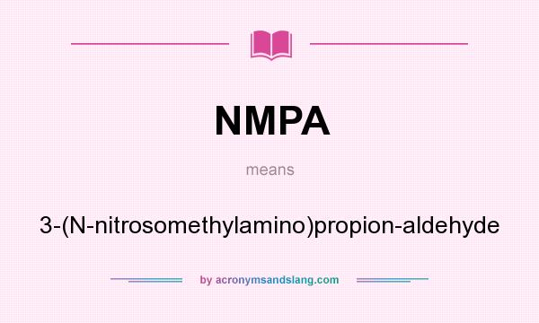 What does NMPA mean? It stands for 3-(N-nitrosomethylamino)propion-aldehyde