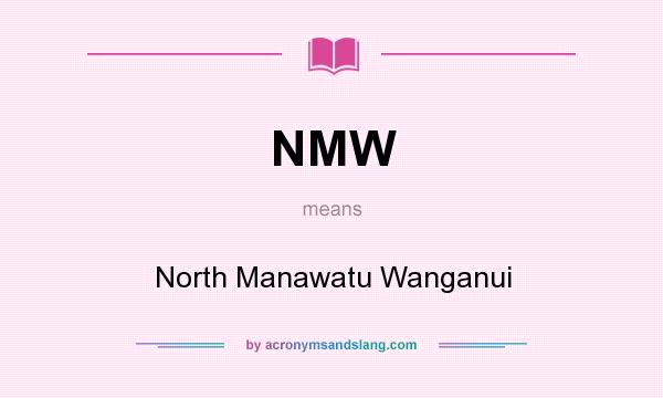 What does NMW mean? It stands for North Manawatu Wanganui