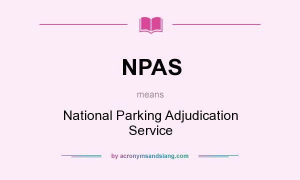 What does NPAS mean? It stands for National Parking Adjudication Service