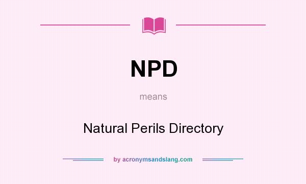 What does NPD mean? It stands for Natural Perils Directory