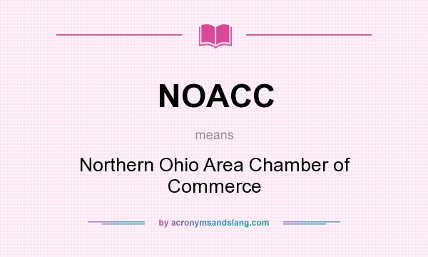 What does NOACC mean? It stands for Northern Ohio Area Chamber of Commerce
