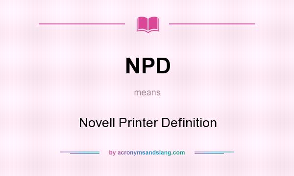 What does NPD mean? It stands for Novell Printer Definition