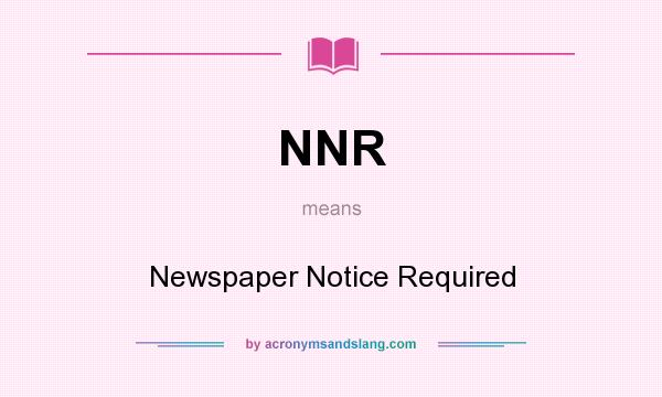 What does NNR mean? It stands for Newspaper Notice Required