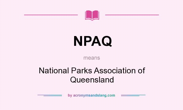 What does NPAQ mean? It stands for National Parks Association of Queensland