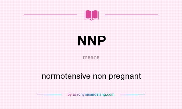What does NNP mean? It stands for normotensive non pregnant