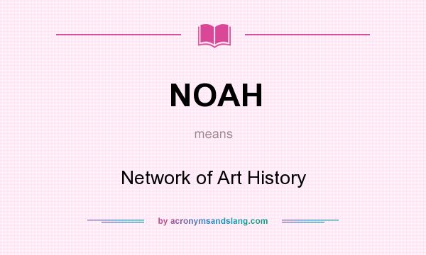 What does NOAH mean? It stands for Network of Art History