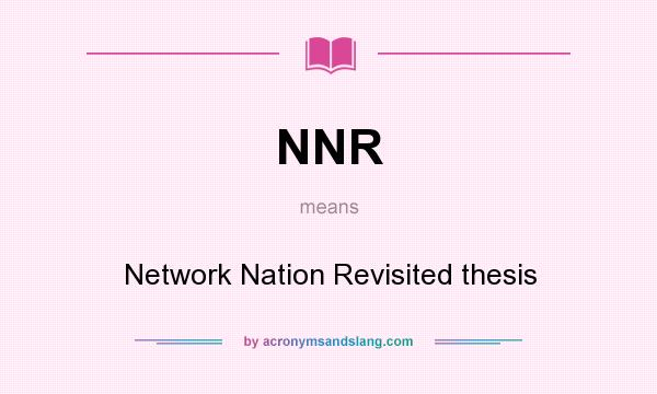 What does NNR mean? It stands for Network Nation Revisited thesis