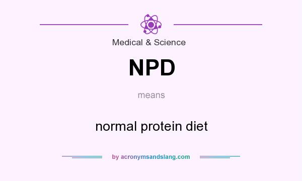 What does NPD mean? It stands for normal protein diet