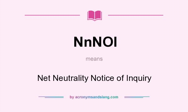 What does NnNOI mean? It stands for Net Neutrality Notice of Inquiry