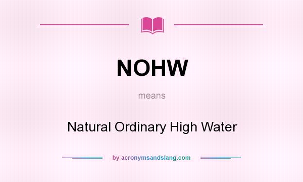 What does NOHW mean? It stands for Natural Ordinary High Water