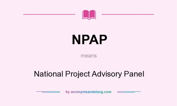 What does NPAP mean? It stands for National Project Advisory Panel