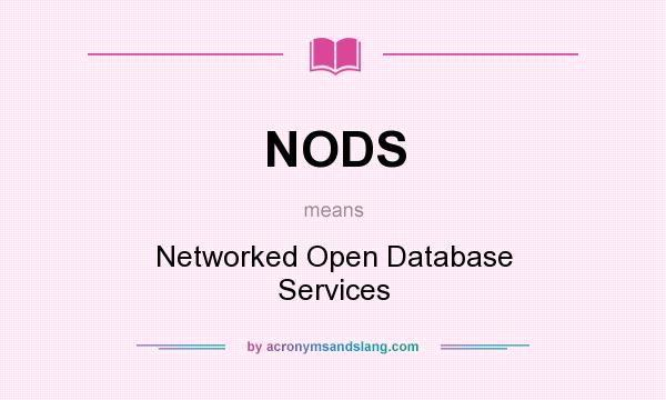 What does NODS mean? It stands for Networked Open Database Services
