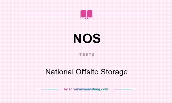 What does NOS mean? It stands for National Offsite Storage