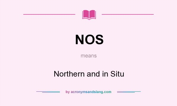 What does NOS mean? It stands for Northern and in Situ