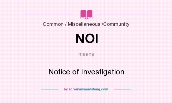 What does NOI mean? It stands for Notice of Investigation
