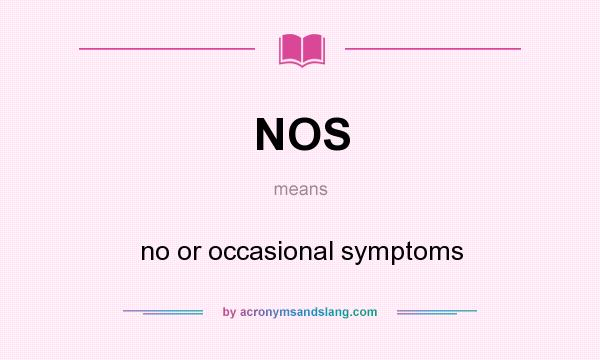 What does NOS mean? It stands for no or occasional symptoms