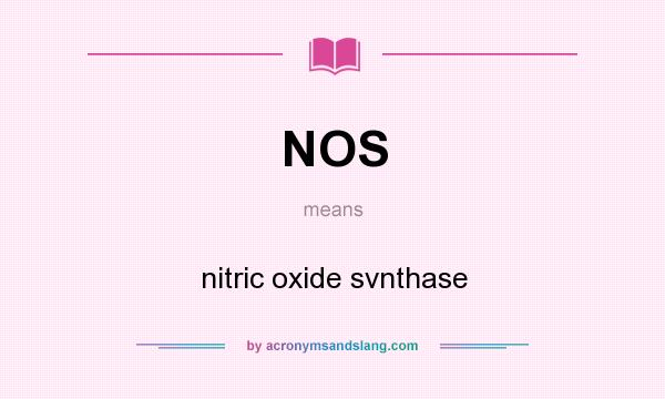 What does NOS mean? It stands for nitric oxide svnthase