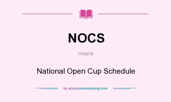 What does NOCS mean? It stands for National Open Cup Schedule