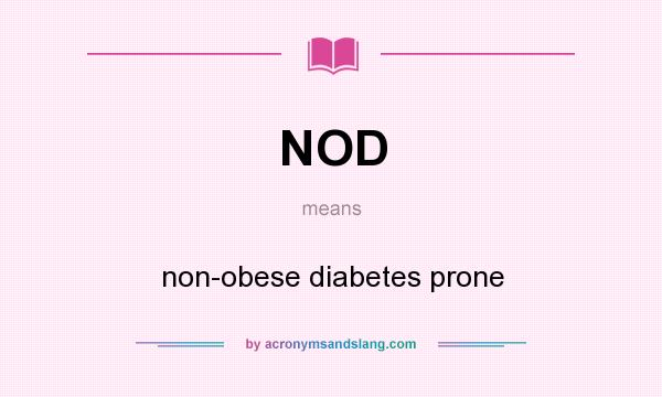 What does NOD mean? It stands for non-obese diabetes prone