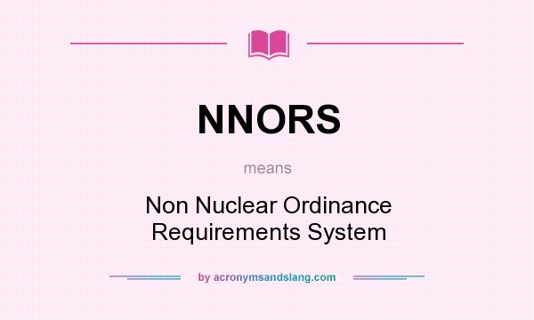 What does NNORS mean? It stands for Non Nuclear Ordinance Requirements System