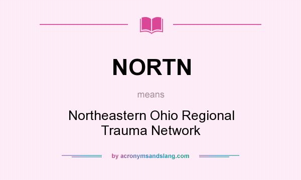 What does NORTN mean? It stands for Northeastern Ohio Regional Trauma Network
