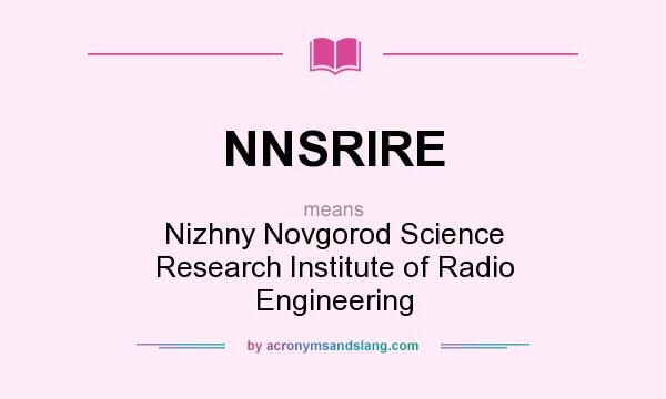 What does NNSRIRE mean? It stands for Nizhny Novgorod Science Research Institute of Radio Engineering