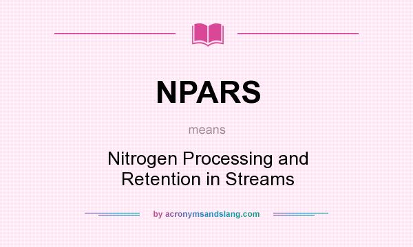 What does NPARS mean? It stands for Nitrogen Processing and Retention in Streams