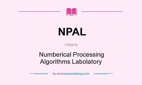 What does NPAL mean? It stands for Numberical Processing Algorithms Labolatory