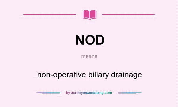 What does NOD mean? It stands for non-operative biliary drainage
