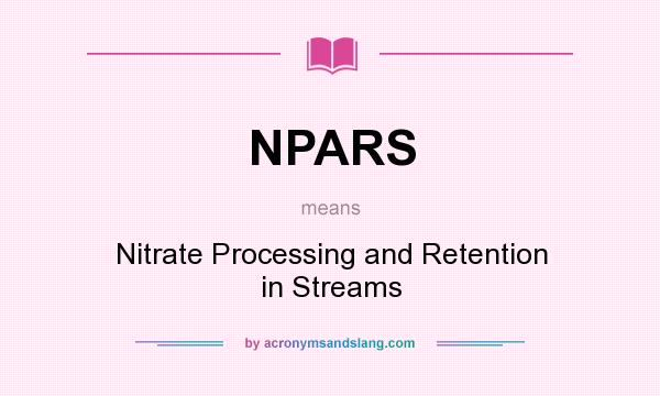 What does NPARS mean? It stands for Nitrate Processing and Retention in Streams