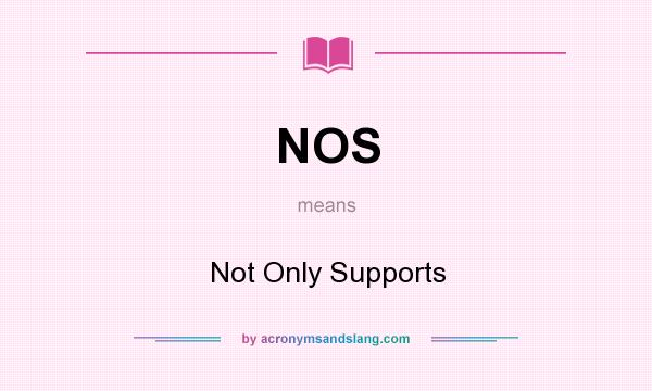 What does NOS mean? It stands for Not Only Supports