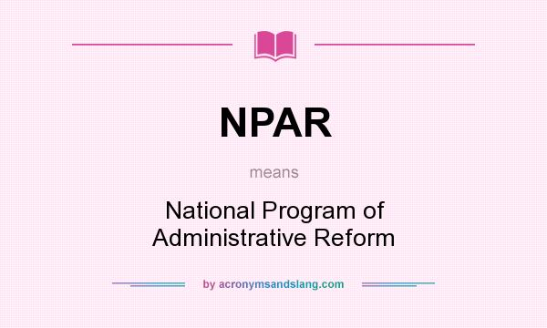 What does NPAR mean? It stands for National Program of Administrative Reform