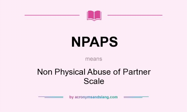 What does NPAPS mean? It stands for Non Physical Abuse of Partner Scale