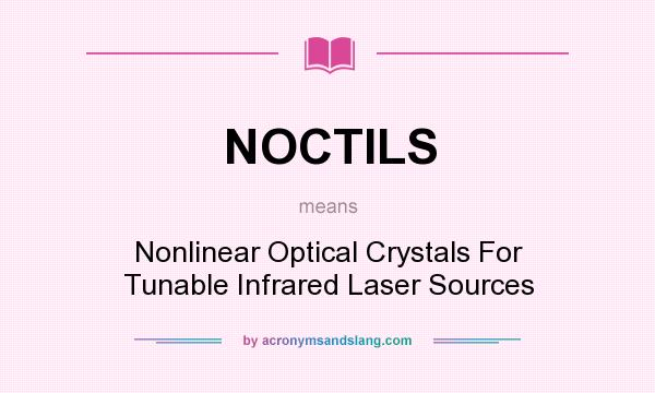 What does NOCTILS mean? It stands for Nonlinear Optical Crystals For Tunable Infrared Laser Sources